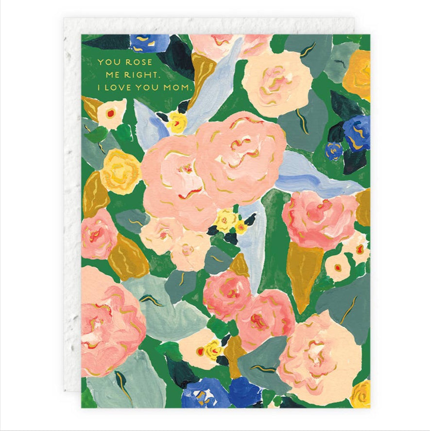 You Rose Me Right, I Love You Mom | Seedlings Plantable Card